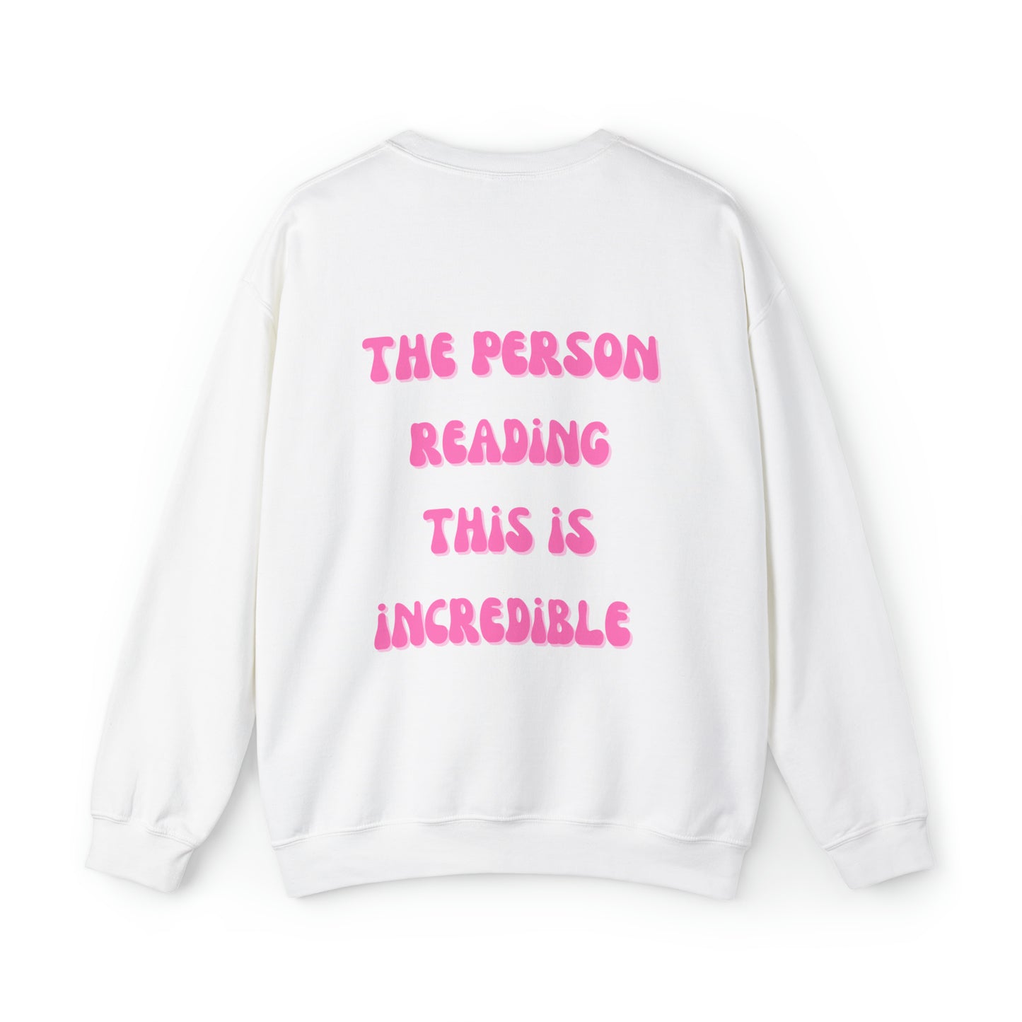 The Person Reading This is Incredible (back only) sweatshirt