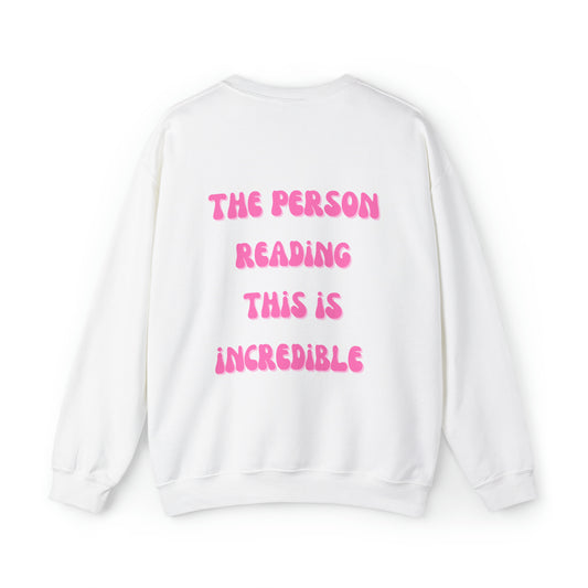 The Person Reading This is Incredible (back only) sweatshirt