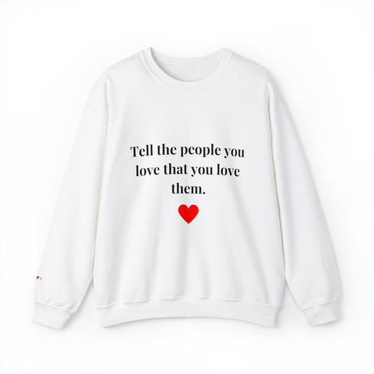 Tell The People You Love (front/sleeve only) sweatshirt